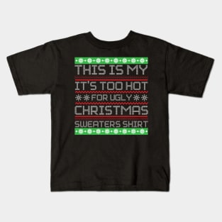 This Is My It's Too Hot For Ugly Christmas Sweaters Shirt Kids T-Shirt